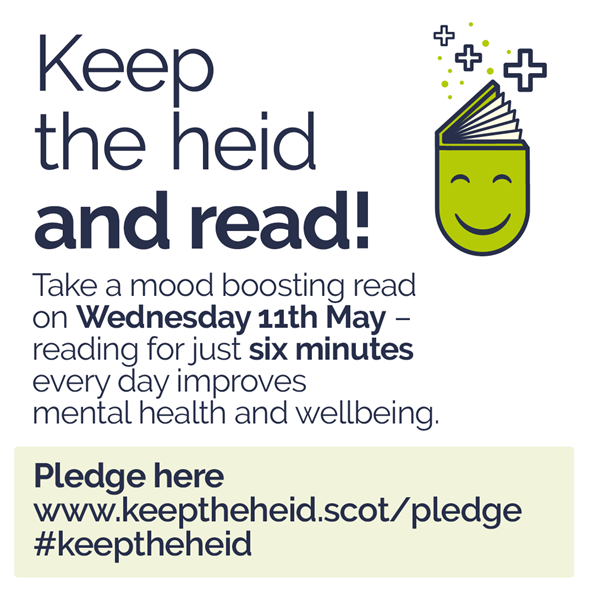 Keep the heid and read campaign poster. Take a mood boosting read on Wedesdnay 11th May - reading for just six minutes every day improves mental health and wellbeing. Pledge here at www.keeptheheid.scot/pledge #keeptheheid